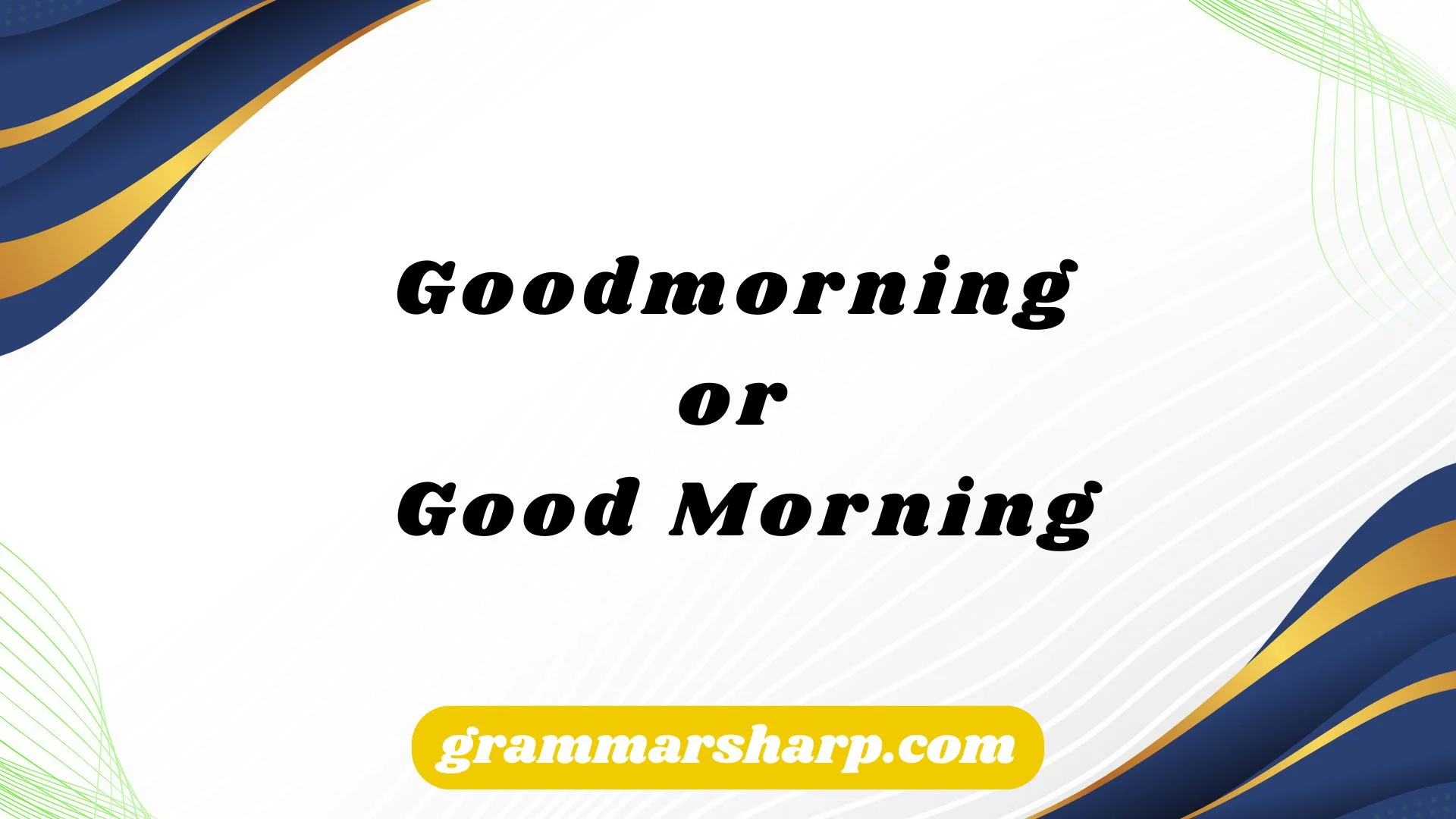 Goodmorning or Good Morning