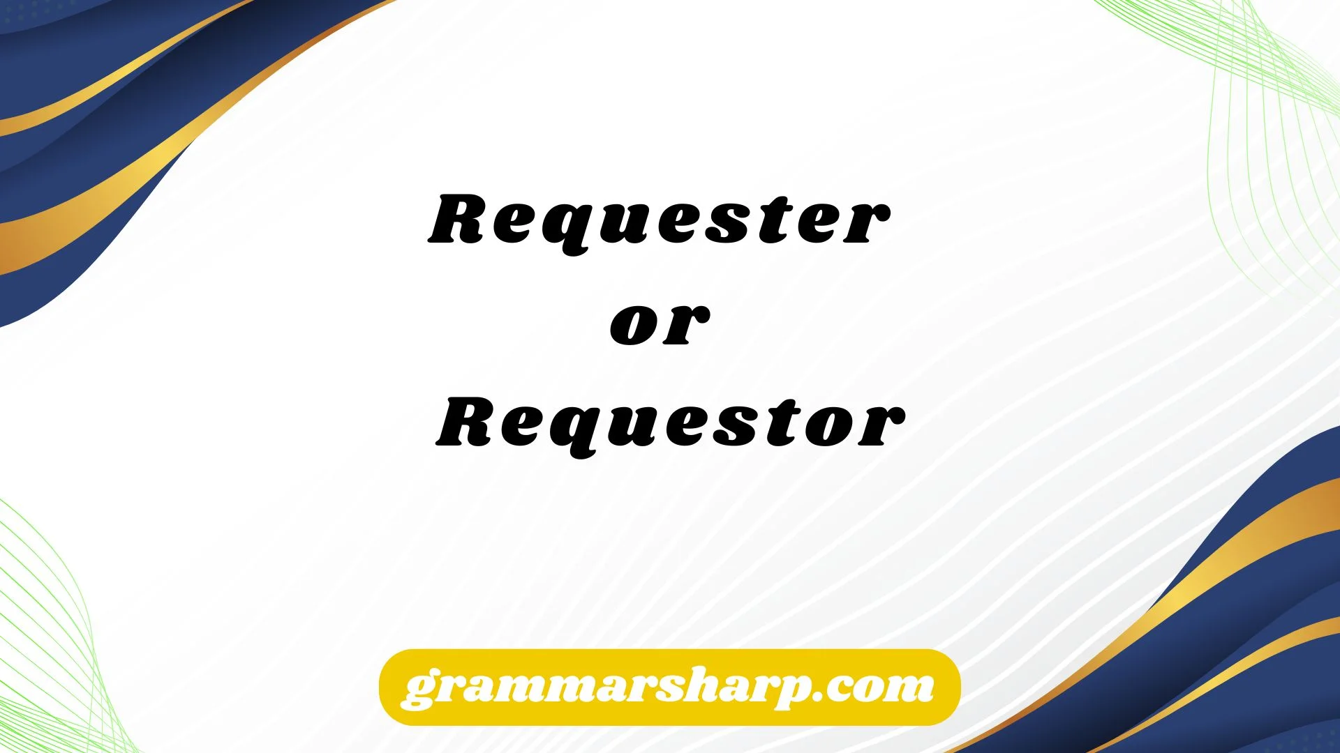 Requester or Requestor