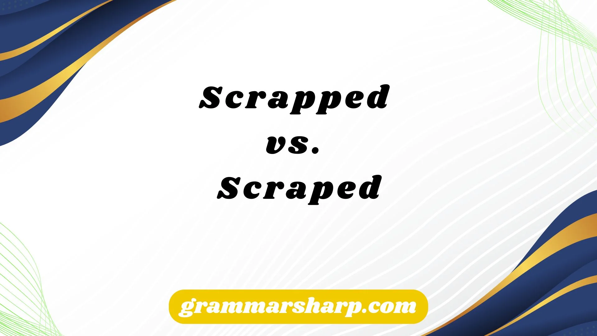 Scrapped vs. Scraped