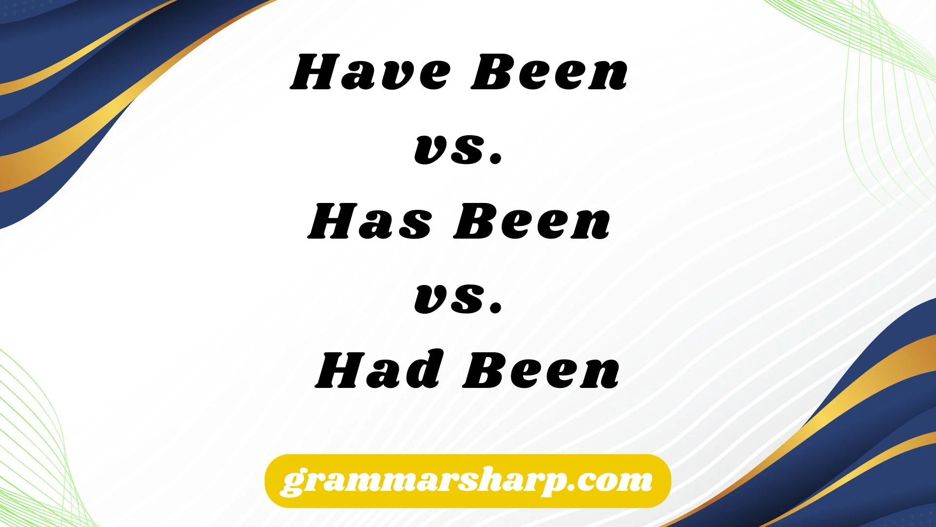 Have Been vs. Has Been vs. Had Been
