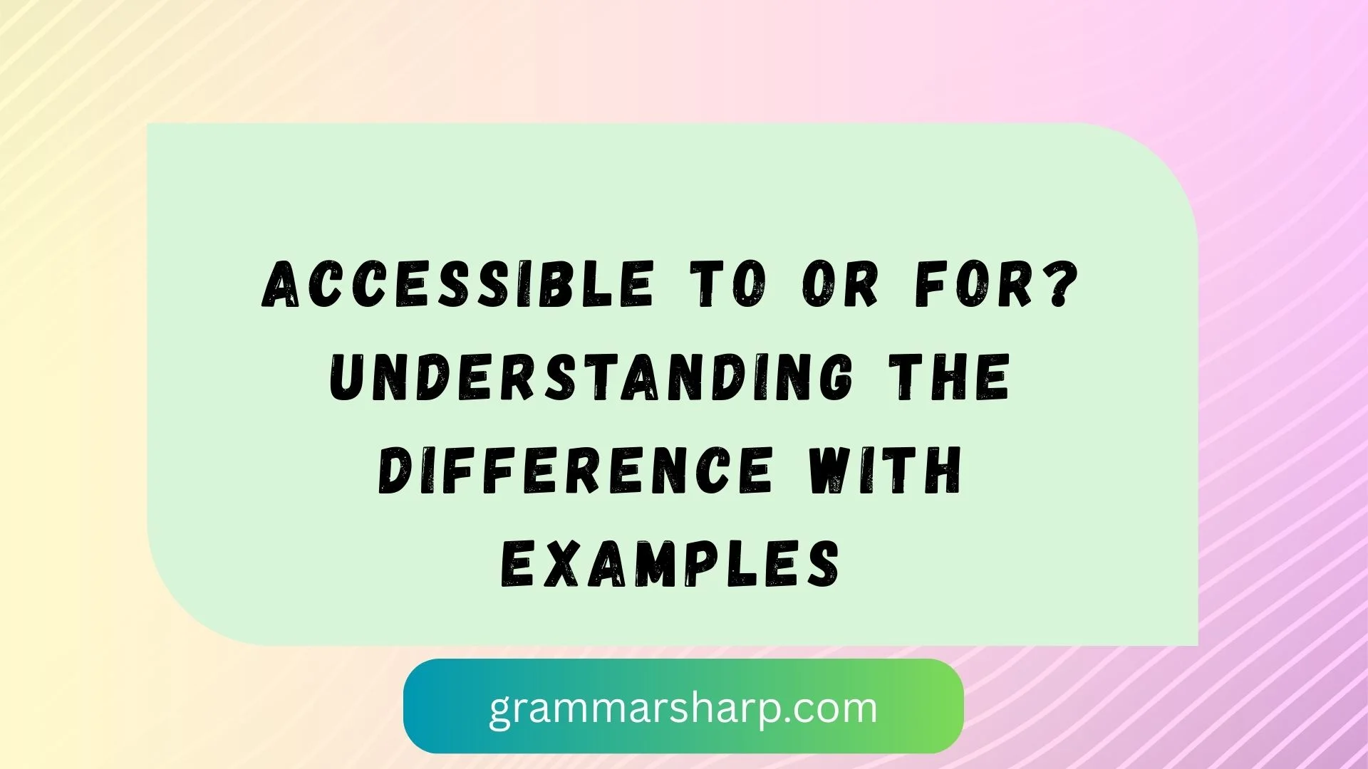 Accessible to or For