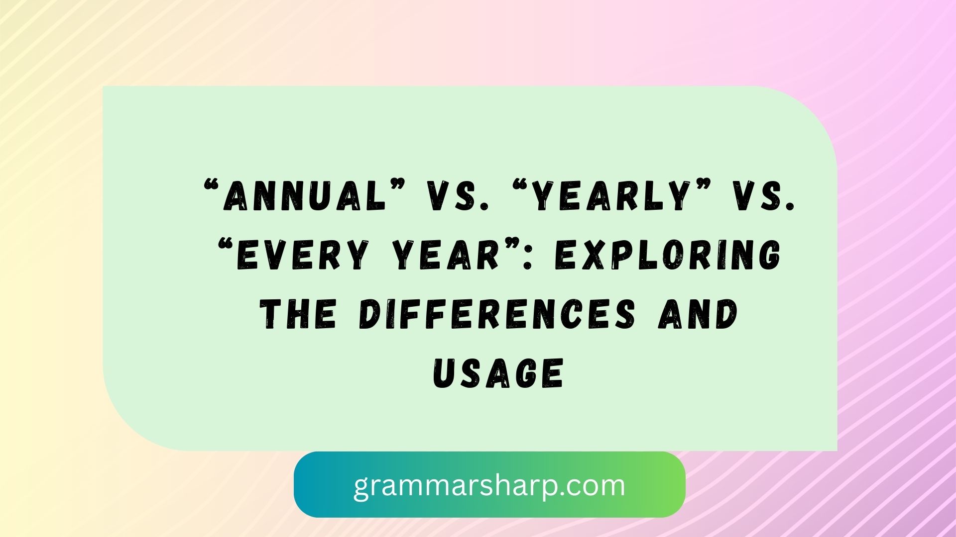 “Annual” vs. “Yearly” vs. “Every Year”: Exploring the Differences and Usage