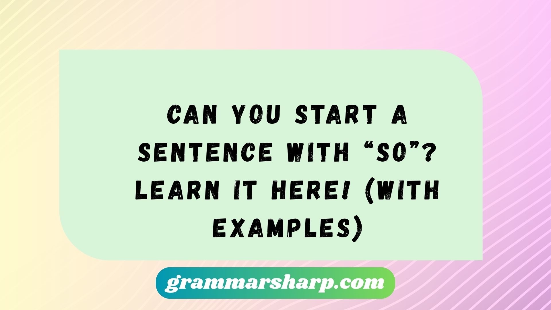 Can You Start A Sentence With “So”? Learn It Here! (With Examples)