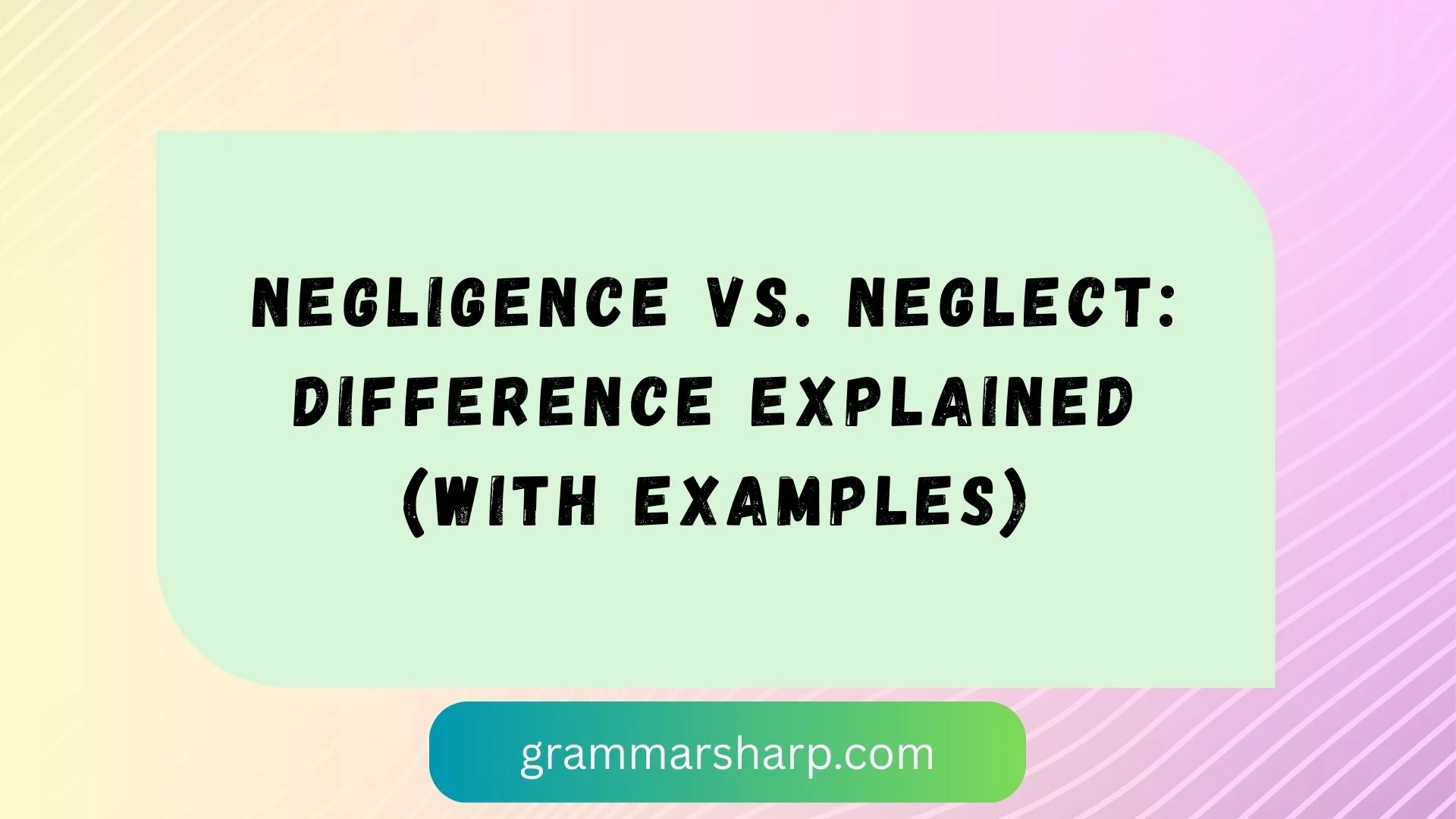 Negligence vs. Neglect