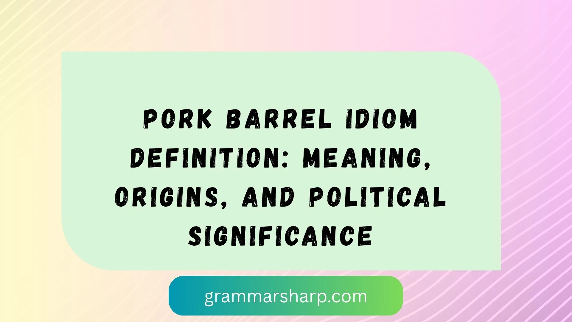 Pork Barrel Idiom Definition: