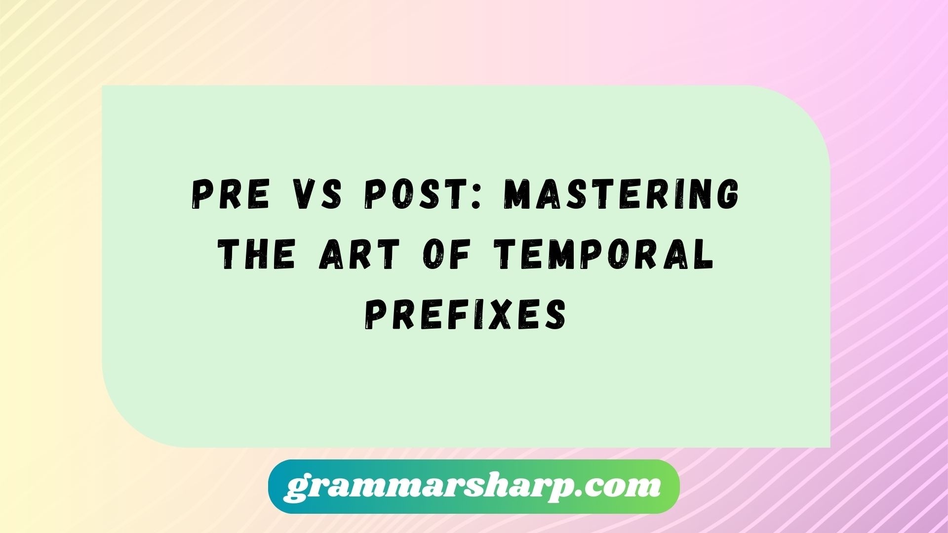 Pre vs Post: Mastering the Art of Temporal Prefixes