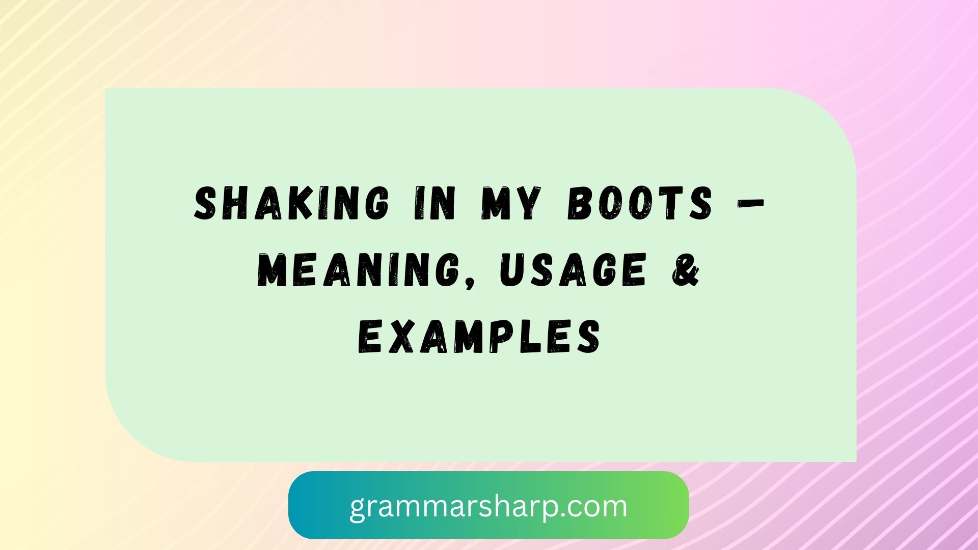 Shaking in My Boots – Meaning, Usage & Examples