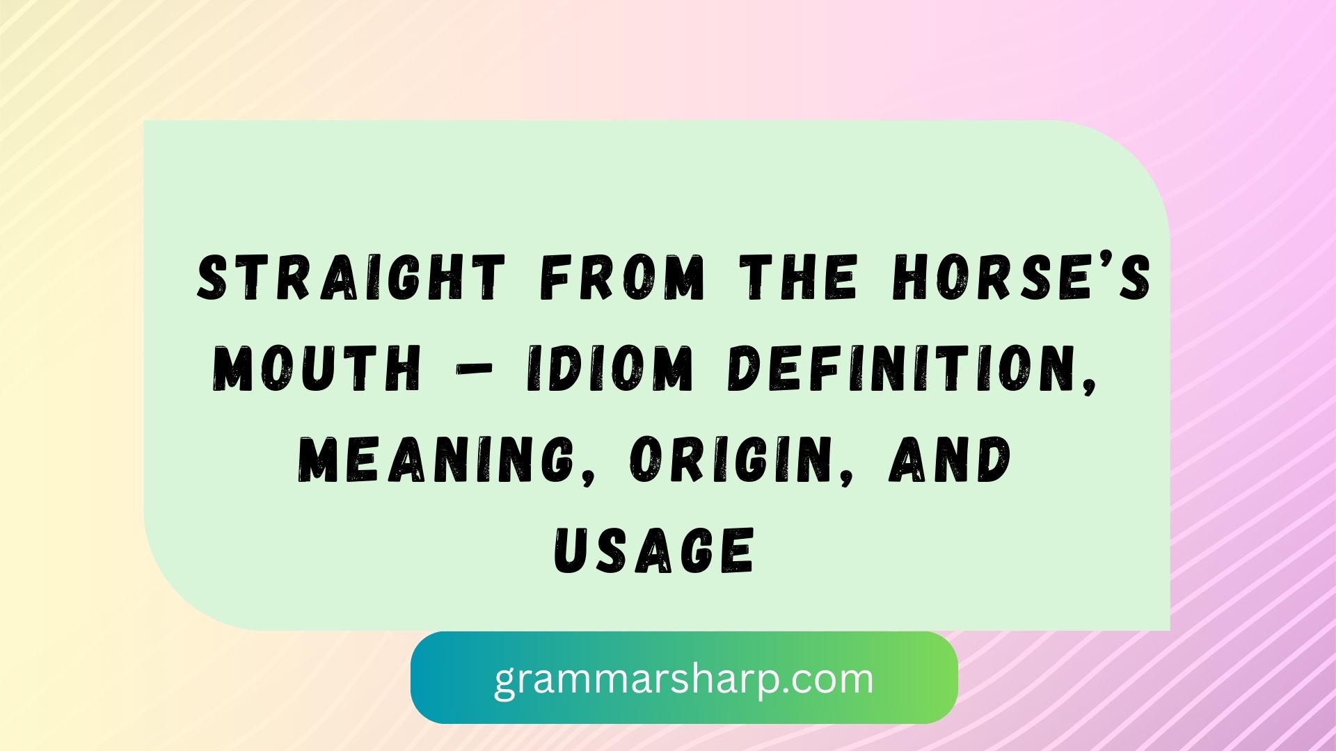 Straight From the Horse’s Mouth – Idiom Definition, Meaning, Origin, and Usage