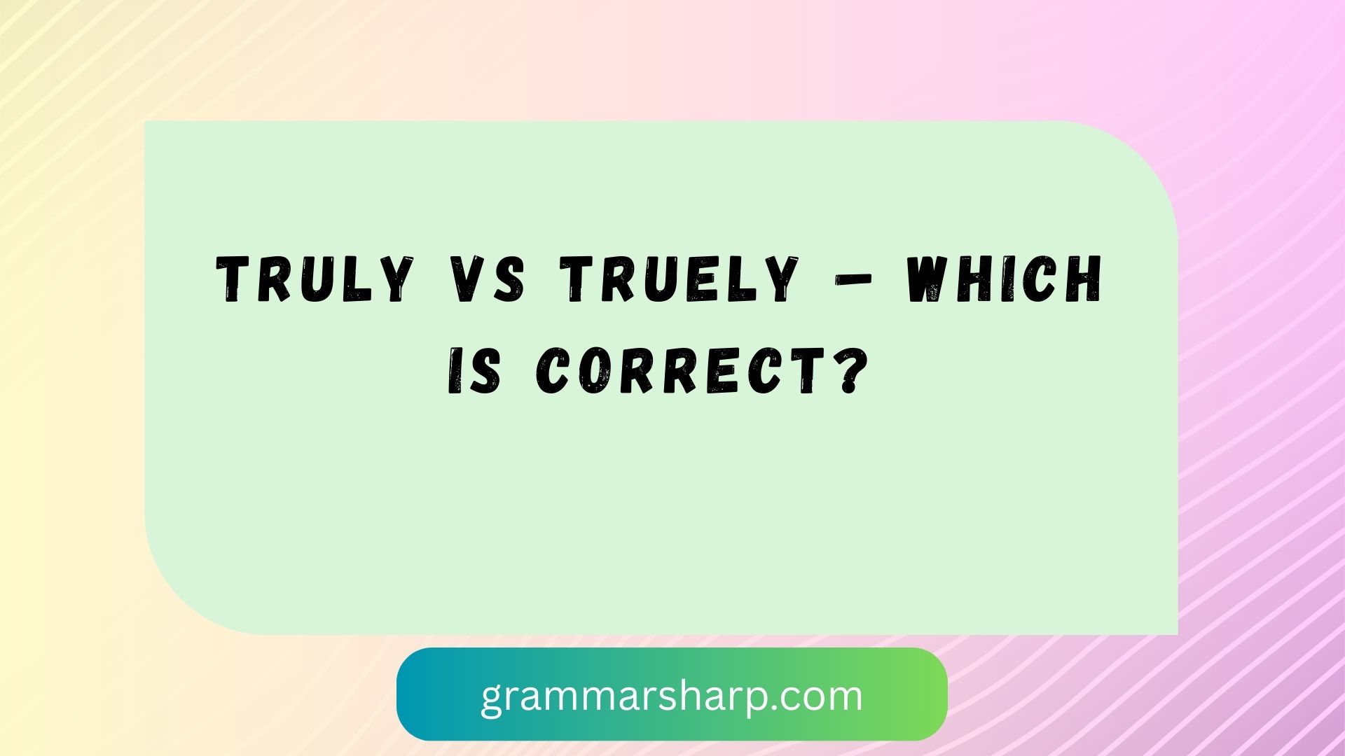Truly vs Truely – Which is Correct