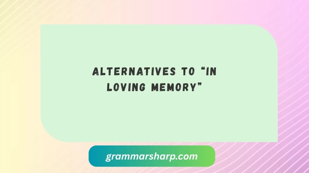 Alternatives to “In Loving Memory”
