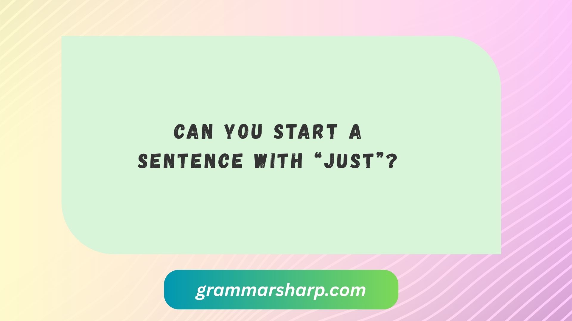Can You Start a Sentence With “Just”