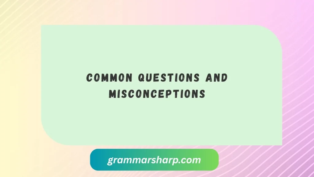 Common Questions and Misconceptions