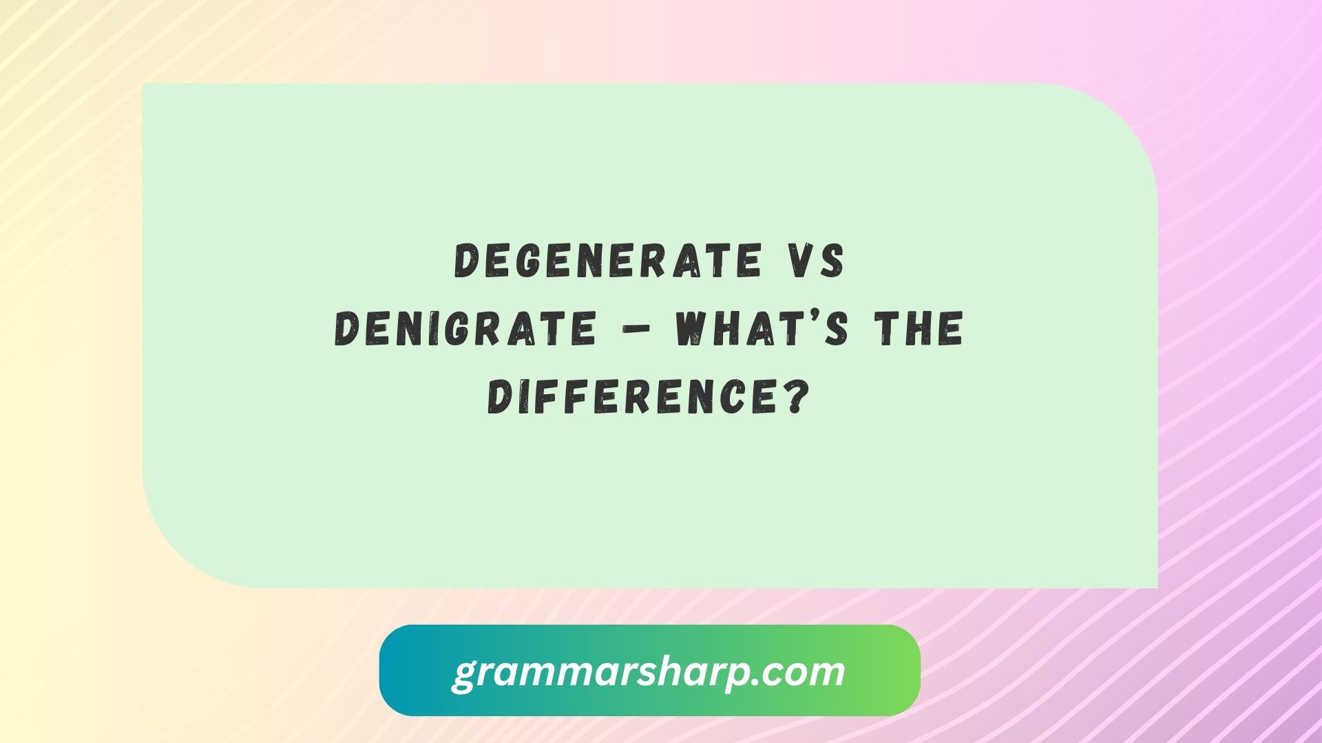 Degenerate vs Denigrate