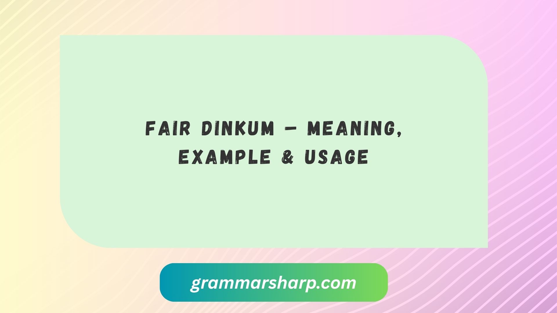 Fair Dinkum – Meaning, Example