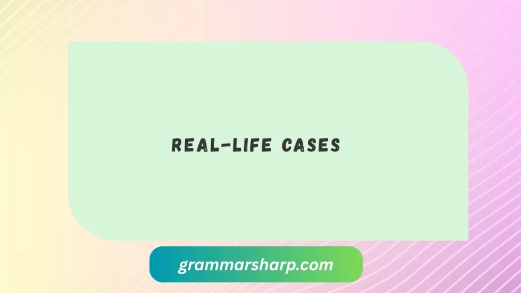 Real-Life Cases