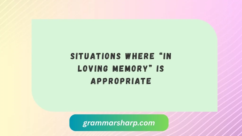 Situations Where “In Loving Memory” is Appropriate
