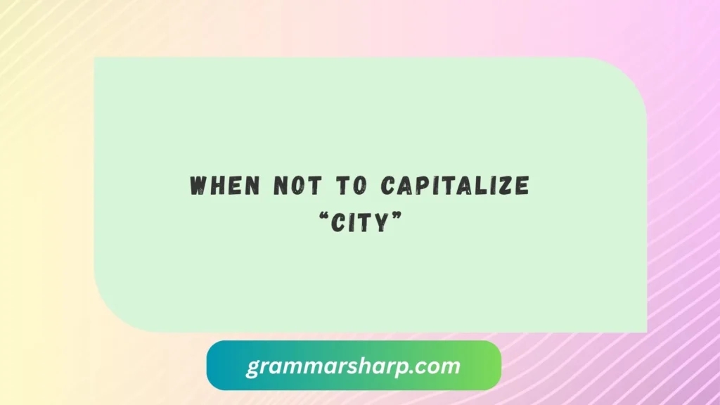 When Not to Capitalize “City”