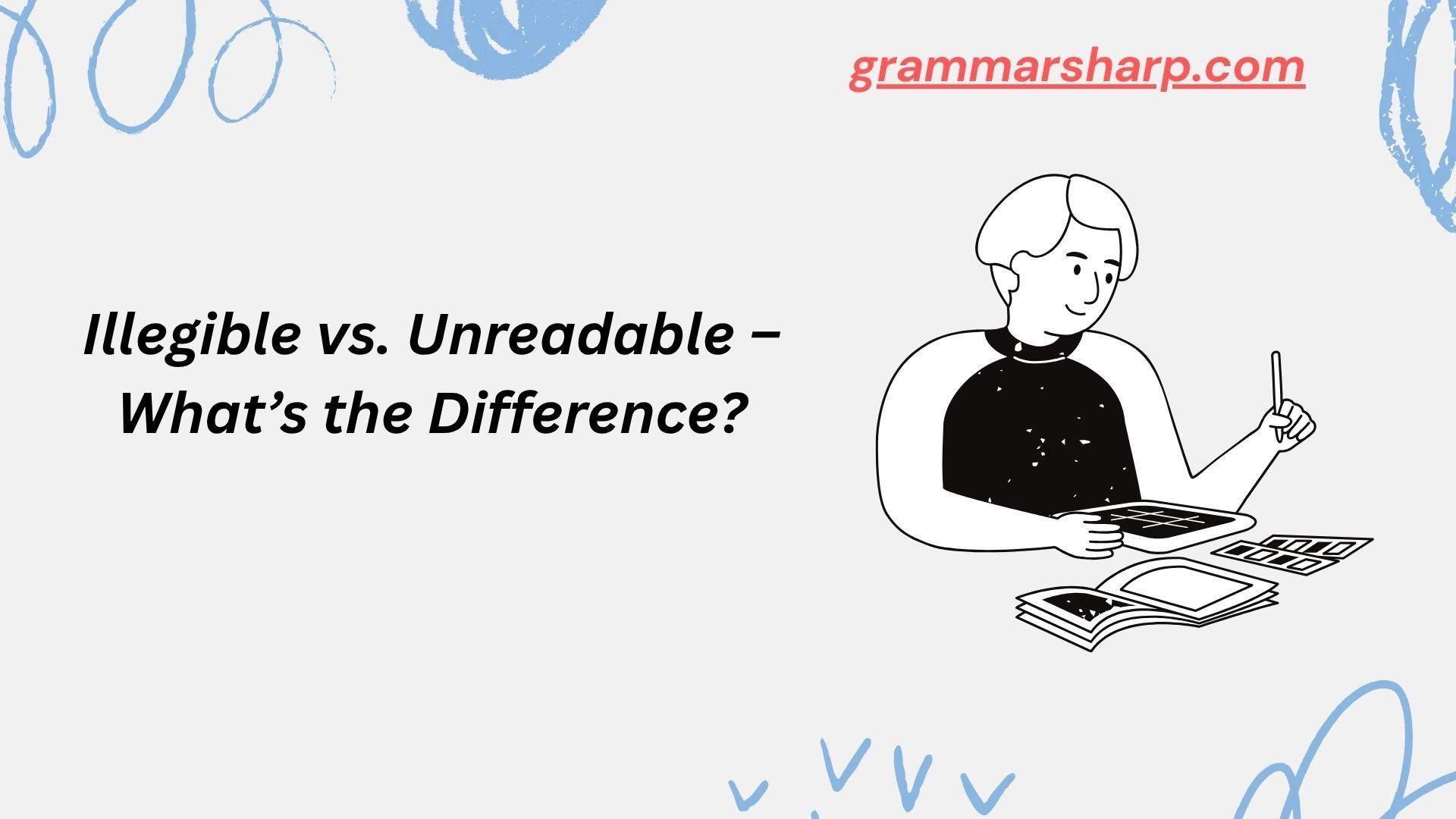 Illegible vs. Unreadable